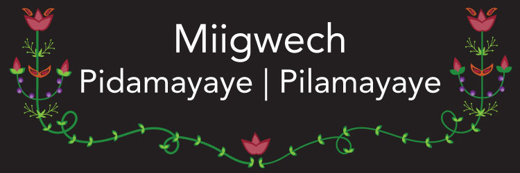 Web banner with floral graphic and the words Miigwech Pidamayaye, Pilamayaye