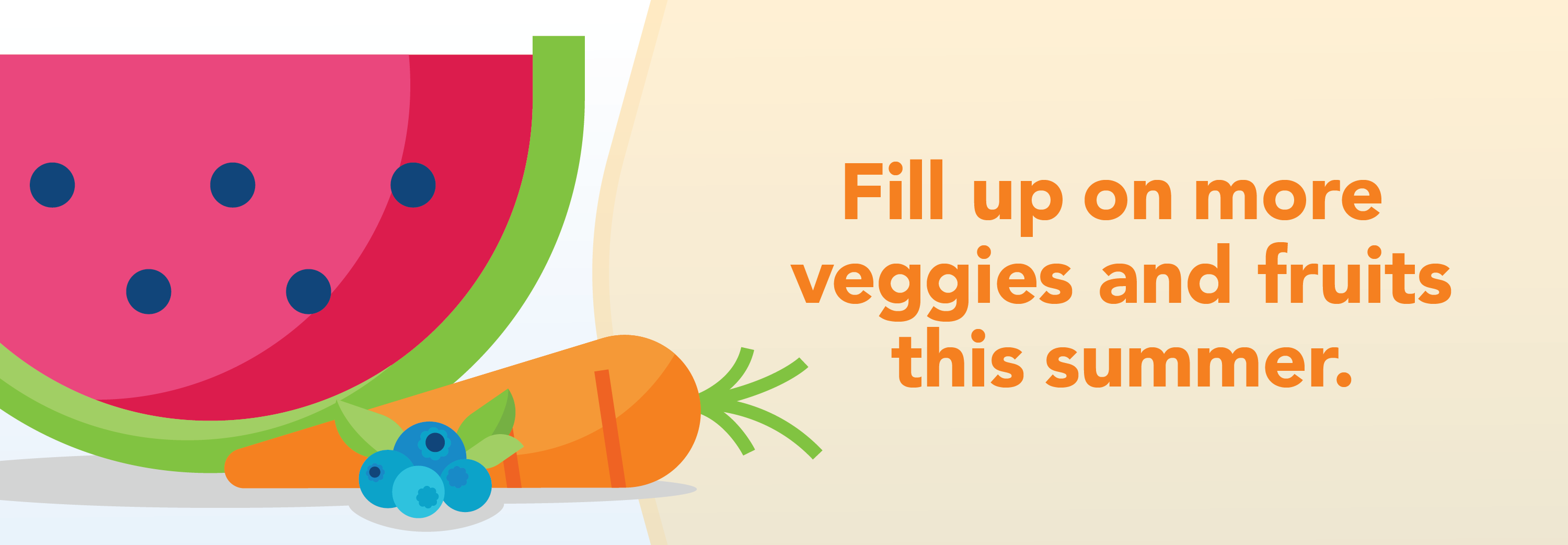 WIC banner: Fill up on more veggies and fruits this summer.